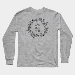 Can You Not Floral Wreath Long Sleeve T-Shirt